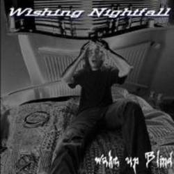 Wishing Nightfall : Wake Up Blind